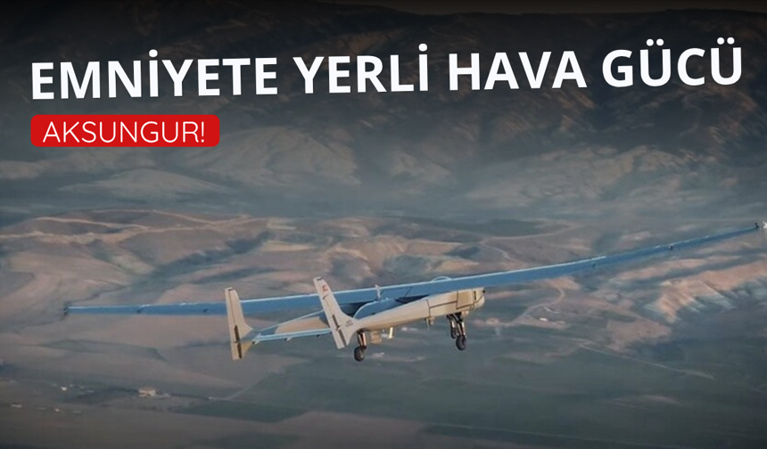 Emniyete yerli hava gücü AKSUNGUR
