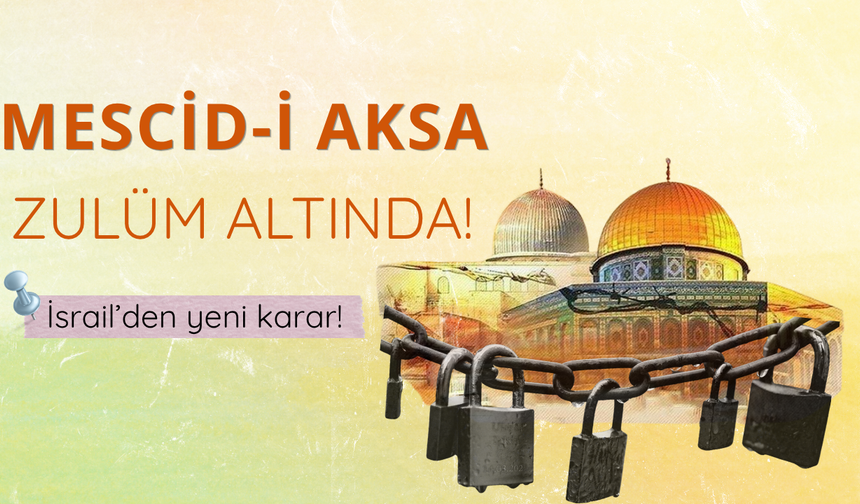 Mescid-i Aksa zulüm altında! İsrail'den yeni karar