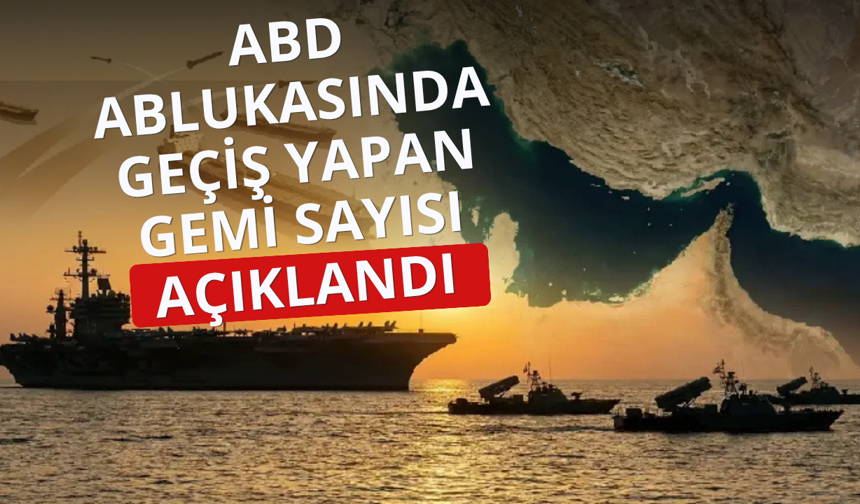 ABD ablukasında geçiş yapan gemi sayısı açıklandı