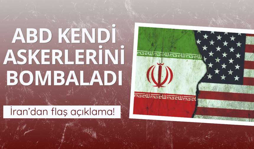 İran: ABD kendi askerlerini bombaladı