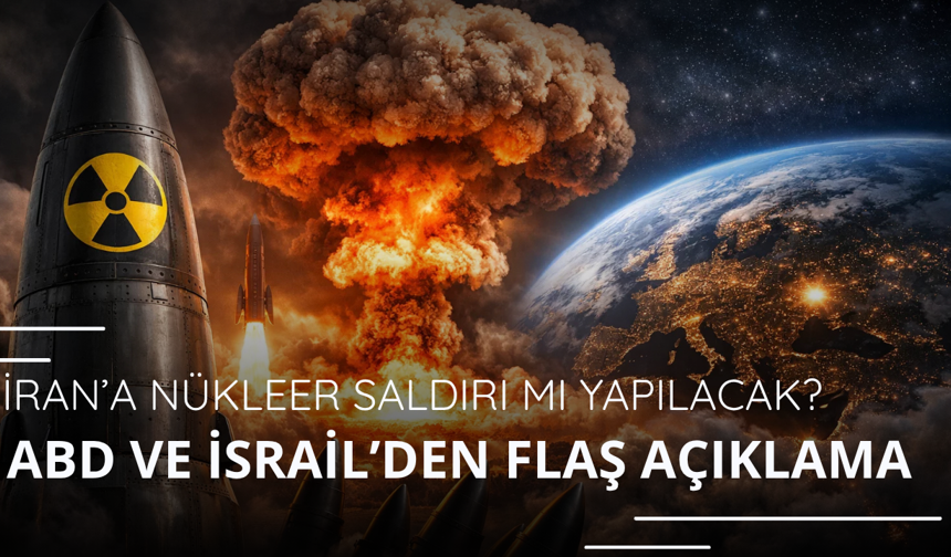 İran'a nükleer saldırı mı yapılacak? ABD ve İsrail'den flaş açıklama