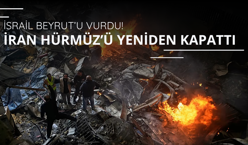 İsrail Lübnan'ı vurdu! İran Hürmüz'ü yeniden kapattı