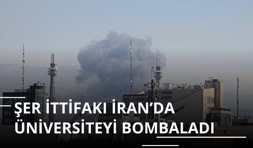 ABD ve İsrail, İran'daki Şehit Beheşti Üniversitesi’ne saldırdı