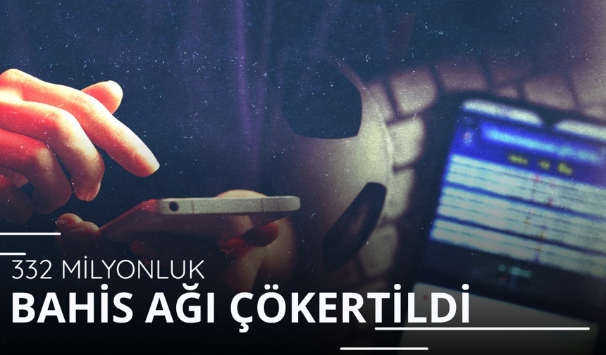 332 milyonluk bahis ağı çökertildi