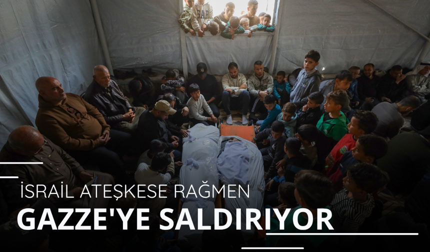 İsrail ateşkese rağmen Gazze'ye saldırılarını sürdürüyor