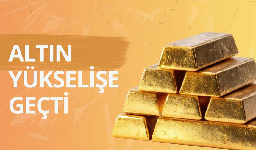 Altın yükselişe geçti