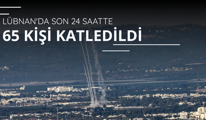 Lübnan'da son 24 saatte 65 kişi katledildi