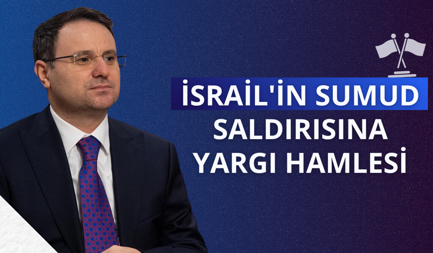 İsrail'in Sumud saldırısına yargı hamlesi