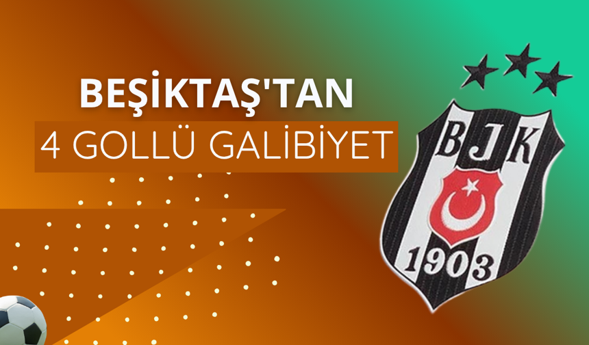 Beşiktaş'tan 4 gollü galibiyet