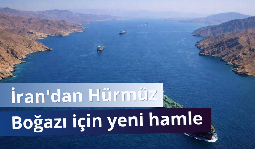 İran'dan Hürmüz Boğazı için yeni hamle!