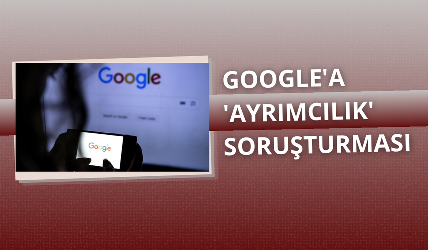 Rekabet Kurumu’ndan Google’a dev soruşturma
