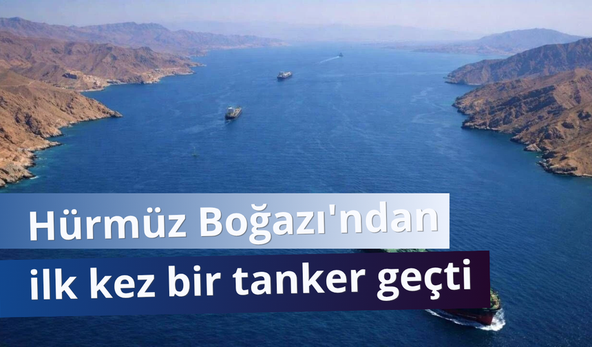 Hürmüz Boğazı'ndan ilk kez bir Japon tankeri geçti