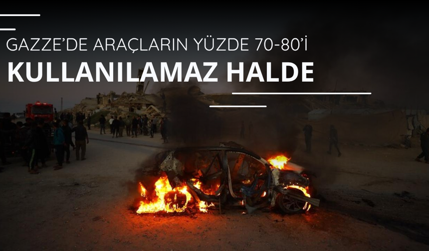 Gazze’de araçların yüzde 70-80’i kullanılamaz halde