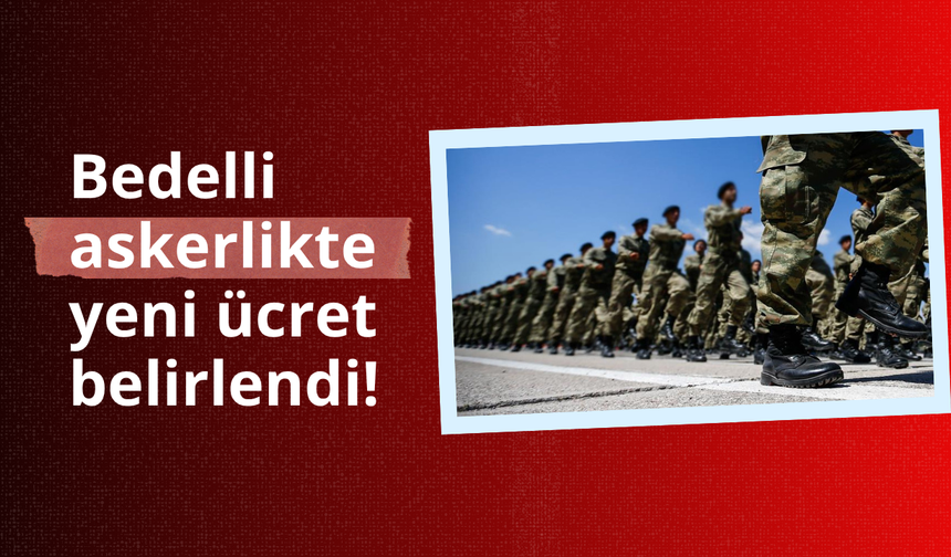 Bedelli askerlikte yeni ücret belirlendi