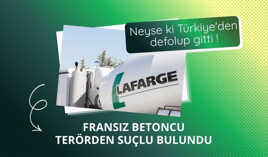 Lafarge terör örgütünü finanse etmekten suçlu bulundu