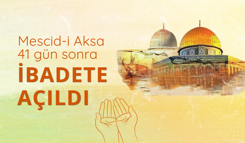 Mescid-i Aksa 41 gün sonra ibadete açıldı