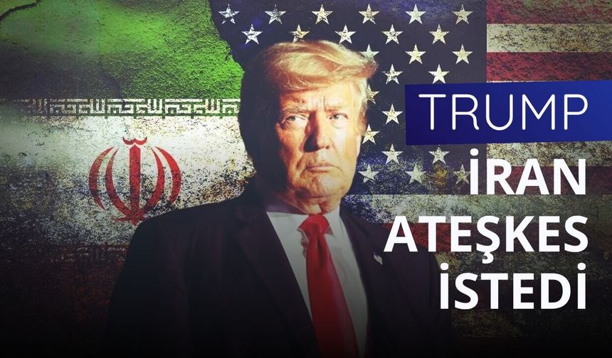 Trump: İran ateşkes istedi