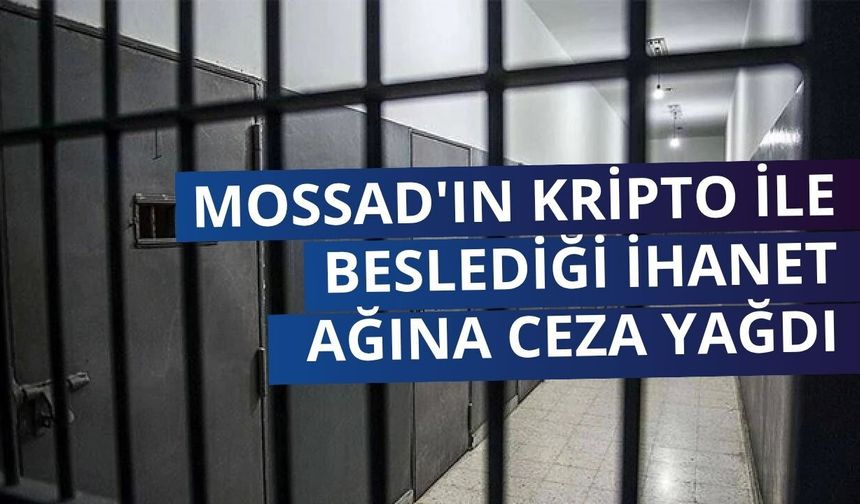 Mossad'ın kripto ile beslediği ihanet ağına ceza yağdı