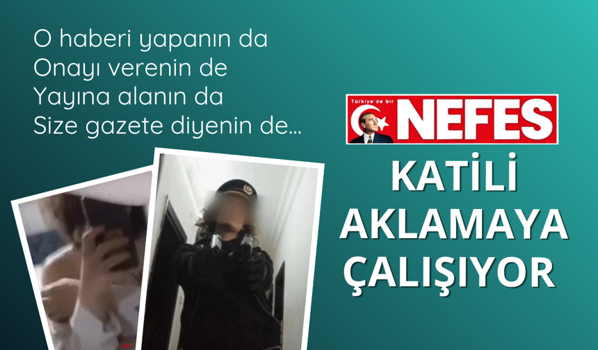 Nefes, Maraş canisini aklamaya çalışıyor!