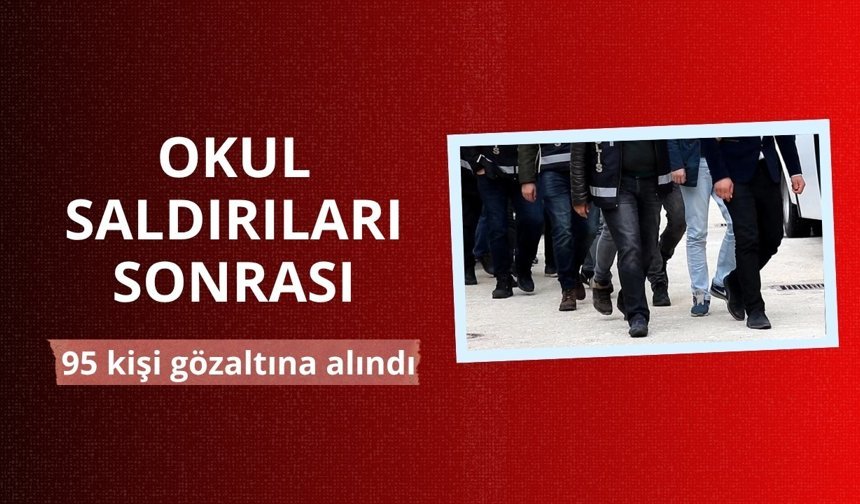 Okul saldırıları sonrası 95 kişi gözaltına alındı