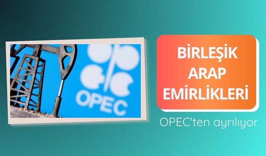 Birleşik Arap Emirlikleri OPEC'ten ayrılıyor