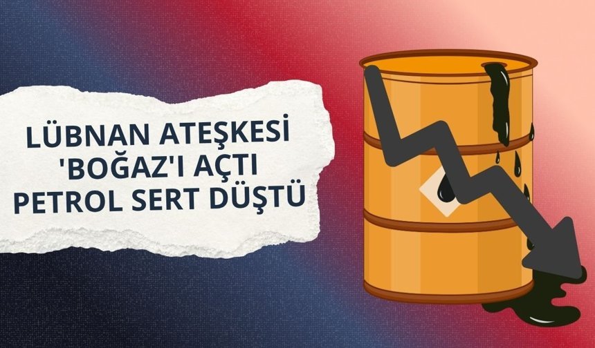 Lübnan ateşkesi 'Boğaz'ı açtı: Petrol sert düştü