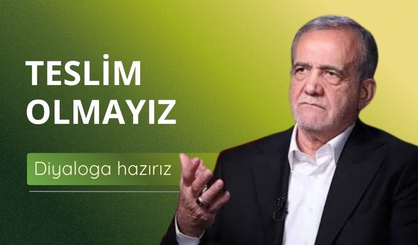 Pezeşkiyan: Diyaloğa hazırız ancak teslim olmayız