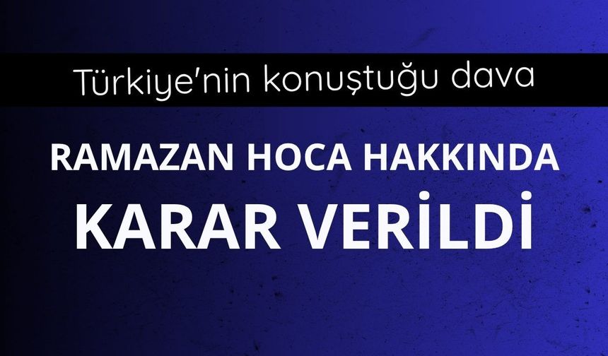 Türkiye'nin konuştuğu davada karar çıktı: Ramazan Hoca beraat etti