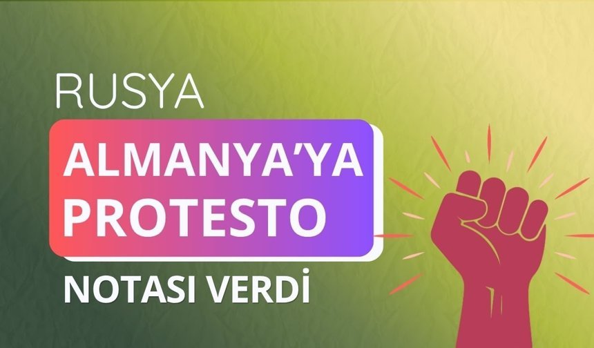 Rusya, Almanya'ya protesto notası verdi