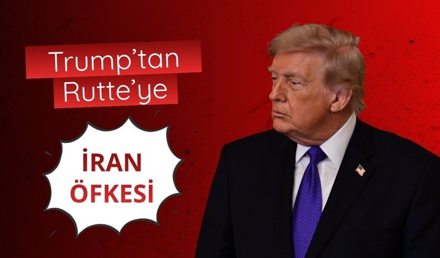Trump’tan Rutte’ye "İran" öfkesi