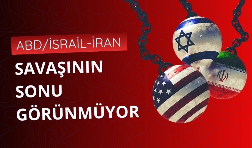 ABD/İsrail-İran Savaşı'nın sonu görünmüyor