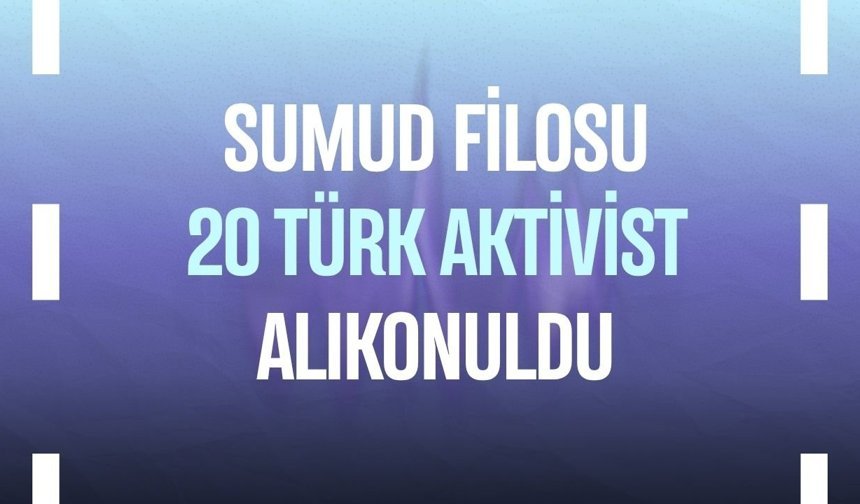 Sumud Filosu: 20 Türk aktivist alıkonuldu
