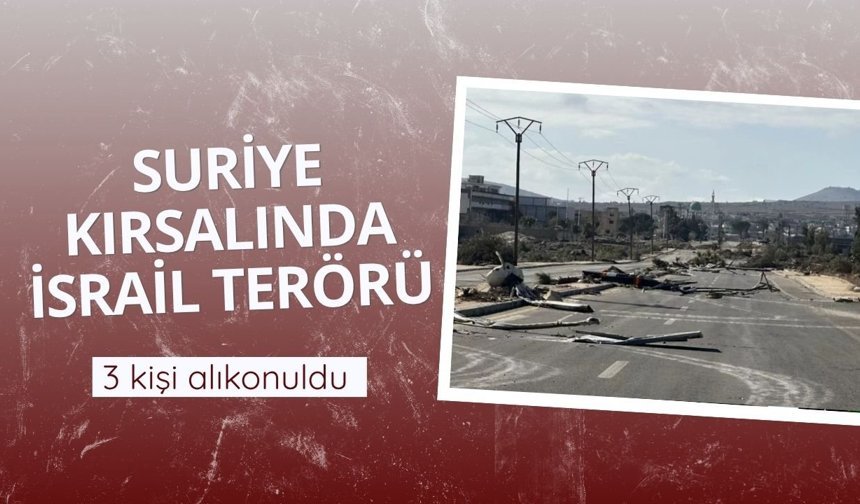 Suriye kırsalında İsrail terörü: 3 kişi alıkonuldu