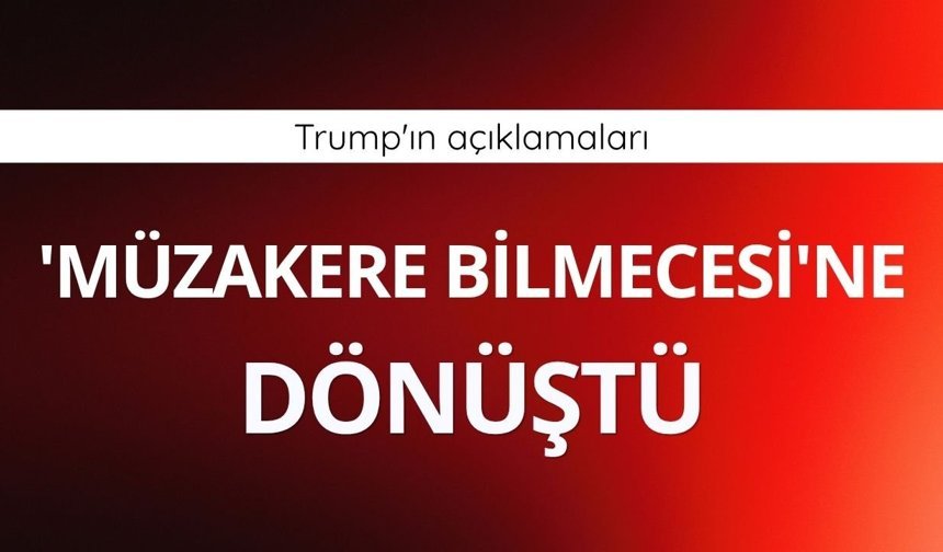 Trump'ın açıklamaları 'müzakere bilmecesi'ne dönüştü
