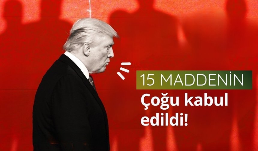 Trump: 15 maddenin çoğu kabul edildi!