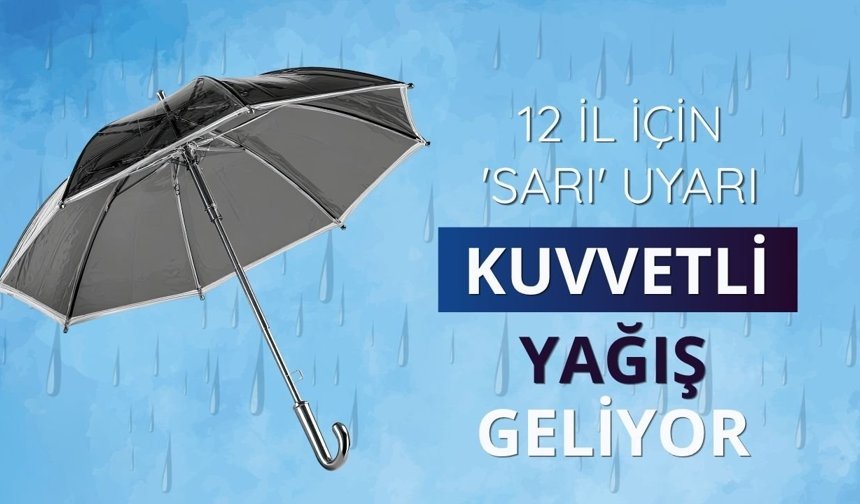 12 il için "sarı" uyarı: Kuvvetli yağışı geliyor
