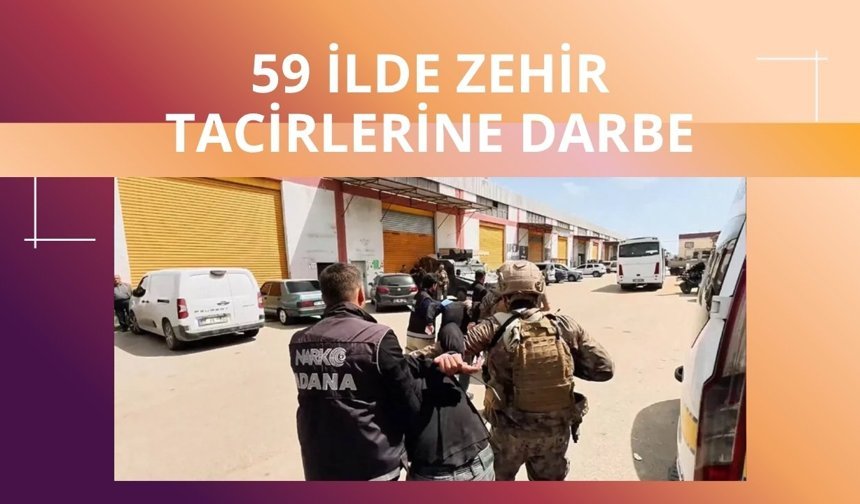 59 ilde zehir tacirlerine operasyon