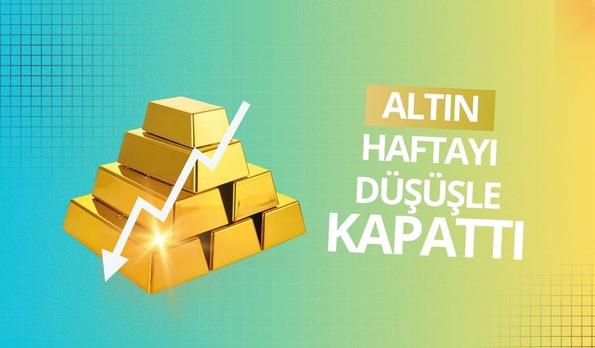Altın haftayı düşüşle kapattı