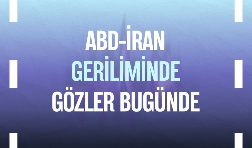 ABD-İran geriliminde gözler bugünde