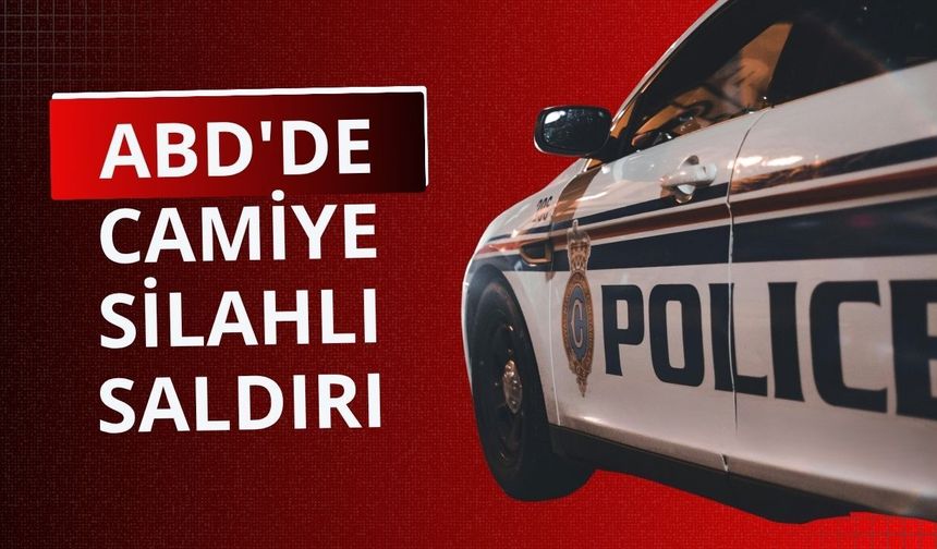 ABD'de camiye silahlı saldırı!