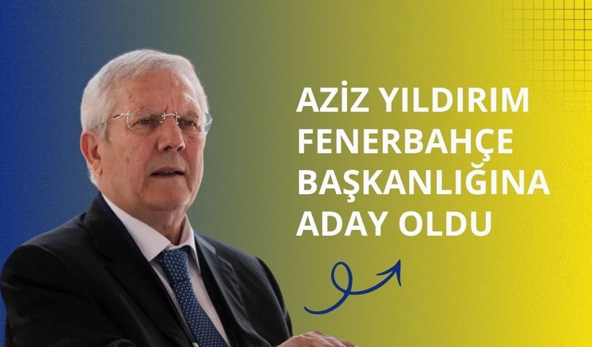 Aziz Yıldırım Fenerbahçe başkanlığına aday oldu