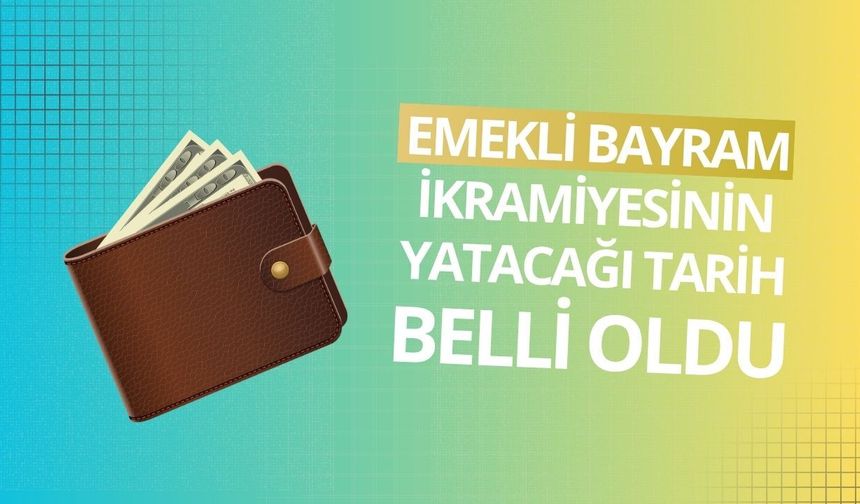 Emekli bayram ikramiyesinin yatacağı tarih belli oldu
