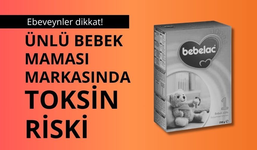 Ebeveynler dikkat! Ünlü bebek maması markasında toksin riski