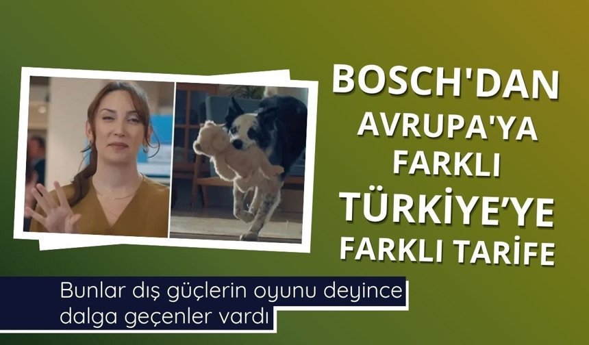 BOSCH'dan Avrupa'ya farklı Türkiye'ye farklı tarife