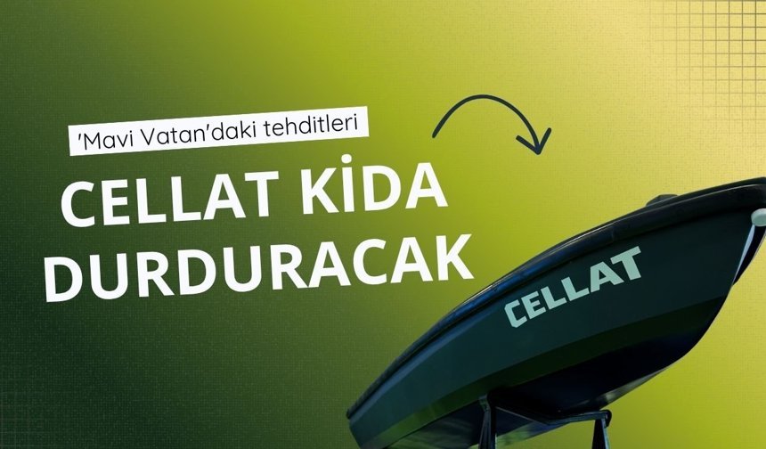 'Mavi Vatan'daki tehditleri CELLAT KİDA durduracak