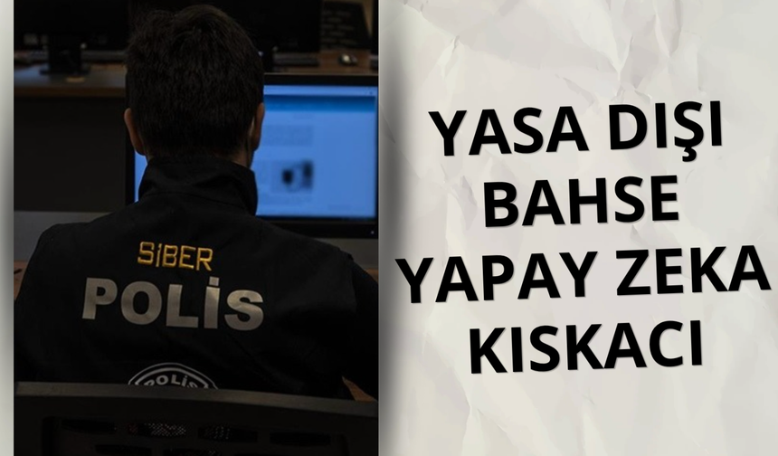 Yasa dışı bahis siteleri yapay zekayla avlanıyor