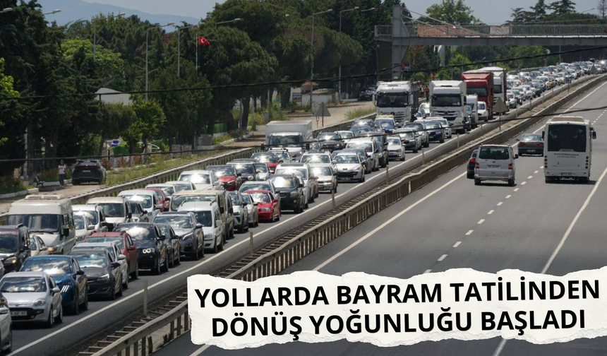 Yollarda bayram tatilinden dönüş yoğunluğu başladı