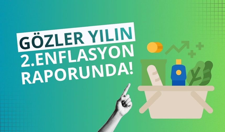 Gözler yılın 2. enflasyon raporunda!