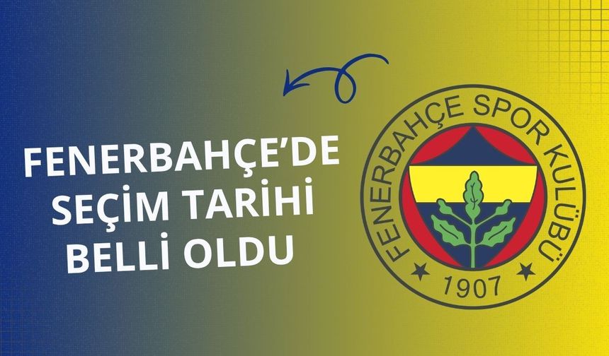 Fenerbahçe’de seçim tarihi belli oldu