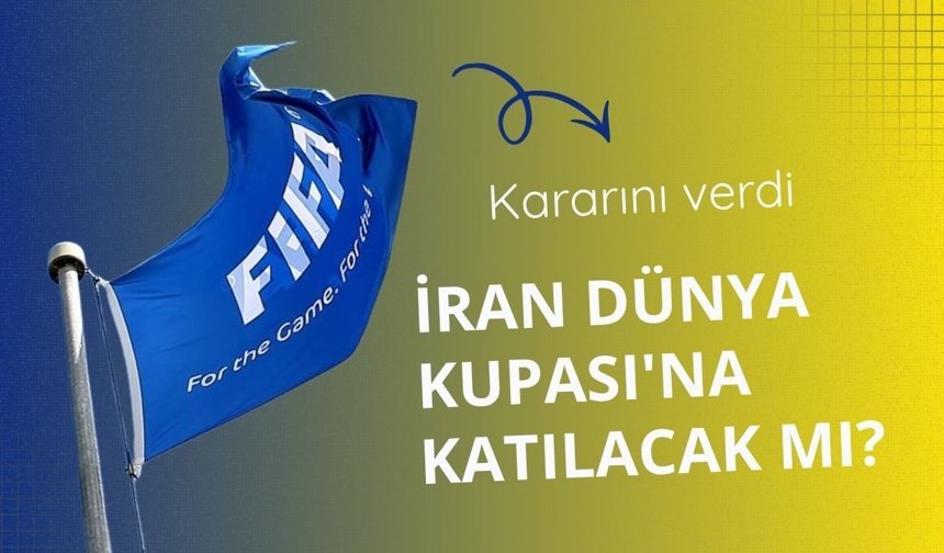 FIFA kararını verdi: İran Dünya Kupası'na katılacak mı?